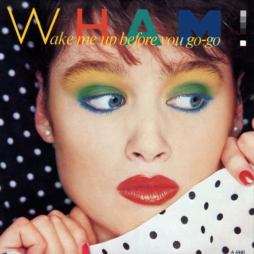 Wham - Wake Me Up Before You Go-Go